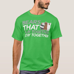 We Bare Bears Bears Play Together Stay Together T-Shirt