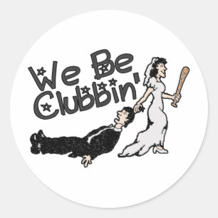 We Be Clubbin Classic Round Sticker