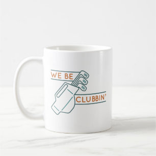 We Be Clubbin’ Coffee Mug