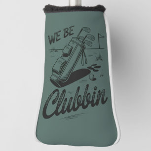 We Be Clubbin Funny Golfing Lovers Golf Club Joke  Head Cover
