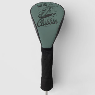 We Be Clubbin Funny Golfing Lovers Golf Club Joke  Head Cover