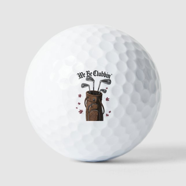 We Be Clubbin' Golf Balls (Front)