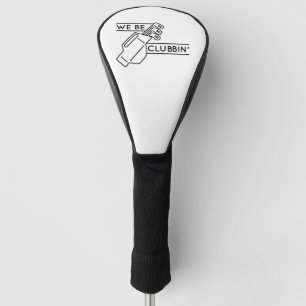 We Be Clubbin’ Golf Head Cover