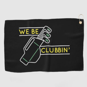 We Be Clubbin’ Golf Towel