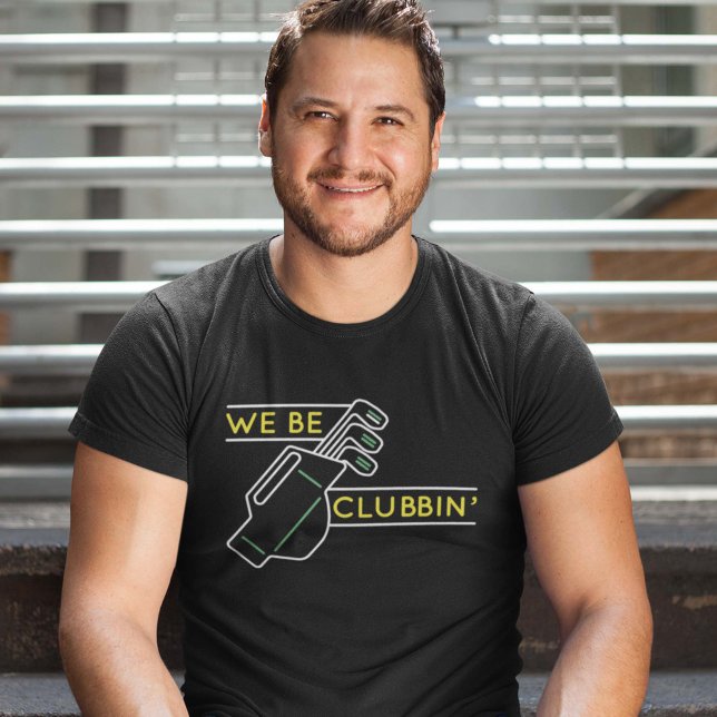 We Be Clubbin’ T-Shirt (golf shirt)