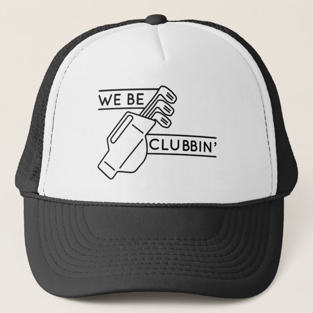 We Be Clubbin’ Trucker Hat (Front)