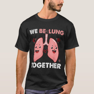 We Be-lung Together Happy Valentine&# ; s Day Coup T-Shirt