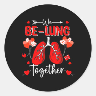 We Be-lung Together Respiratory Therapist Valentin Classic Round Sticker