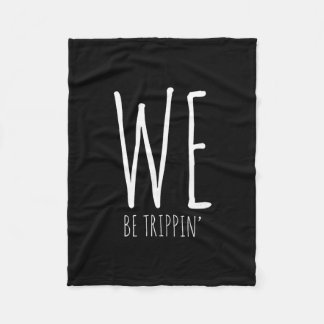 We Be Trippin' Funny Friends Couple Family Travel  Fleece Blanket