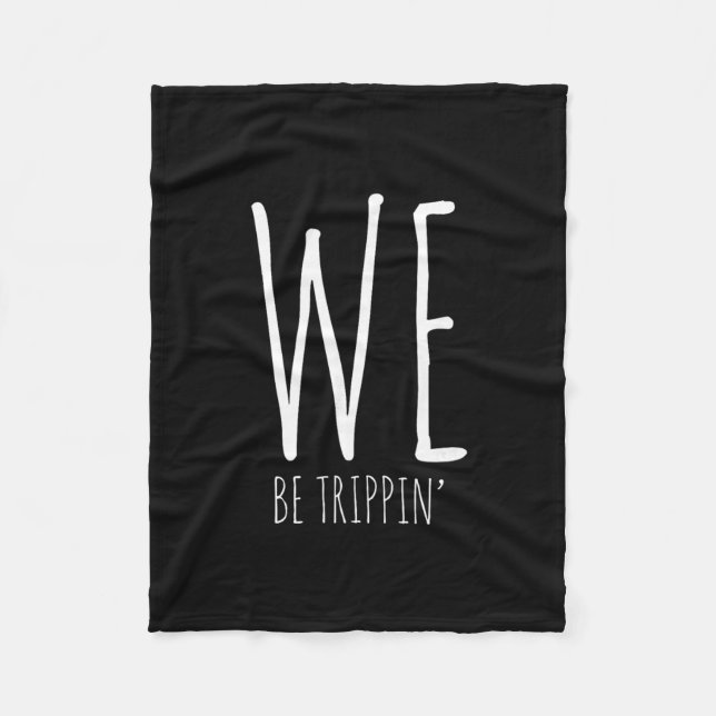 We Be Trippin' Funny Friends Couple Family Travel  Fleece Blanket (Front)