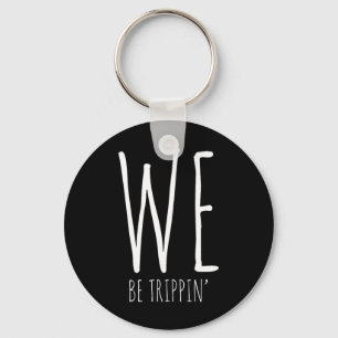 We Be Trippin' Funny Friends Couple Family Travel  Key Ring