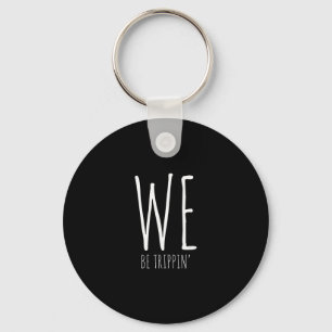 We Be Trippin' Funny Friends Couple Family Travel Key Ring