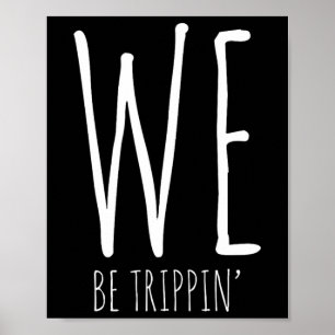 We Be Trippin' Funny Friends Couple Family Travel  Poster