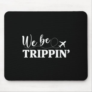We Be Trippin If You Never Go Youll Never Know Mouse Mat