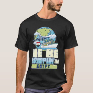 We Be Trippin In Egypt Family Vacation Travel Matc T-Shirt