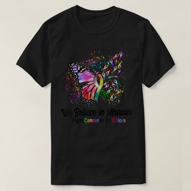 We Believe In Miracles Fight Cancer In All Colour  T-Shirt (Design Front)