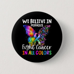 We Believe in Miracles Fight in Support The Cancer 6 Cm Round Badge
