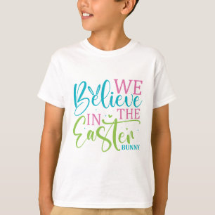 We Believe In The Easter Bunny - Easter T-Shirt