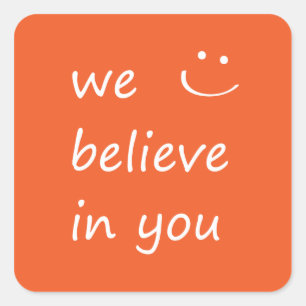 We Believe In You. Square Sticker