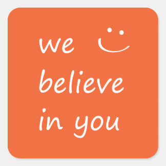 We Believe In You. Square Sticker