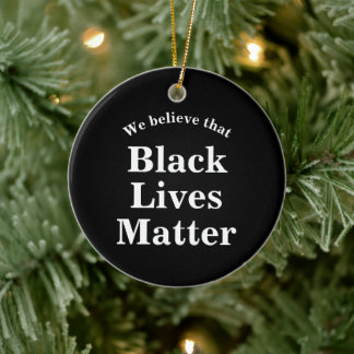 We believe that Black Lives Matter Words Statement Ceramic Tree Decoration