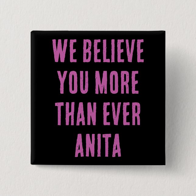 WE BELIEVE YOU MORE THAN EVER ANITA, button (Front)