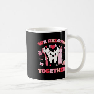 We Belongs Togethers Brush Tooth Dentist Heart Val Coffee Mug