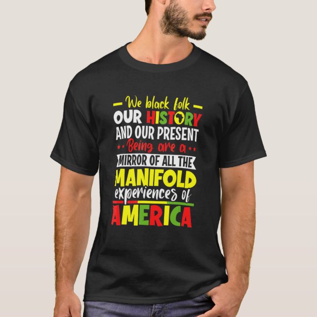 We Black Folk Our History Manifold Experiences Of  T-Shirt (Front)