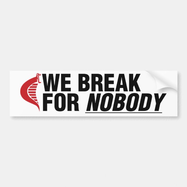 We Break For Nobody (white sticker) Bumper Sticker (Front)