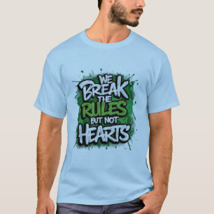 We Break The Rules But Not Hearts T-Shirt