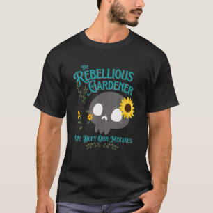 We Bury Our Mistakes Rebellious Gardener Cute Skul T-Shirt