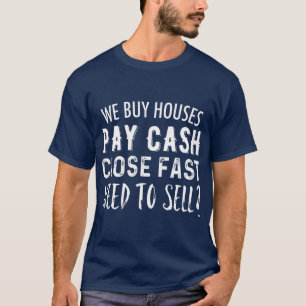 We Buy Houses Pay Cash Close Fast  Real Estate T-Shirt