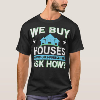 We Buy Houses Real Estate Investor House Flipping T-Shirt