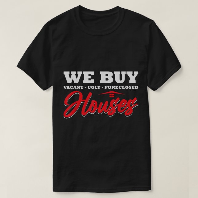 We Buy Houses Real Estate Investor Situation Humor T-Shirt (Design Front)