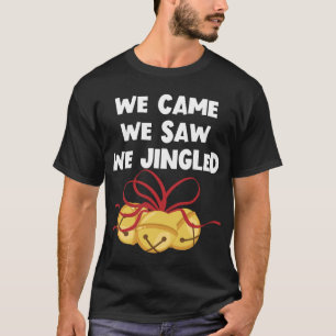 We Came We Saw We Jingled Funny Christmas Bells T-Shirt