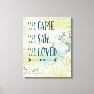 We Came, We Saw, We Loved Quote and Map Canvas Print