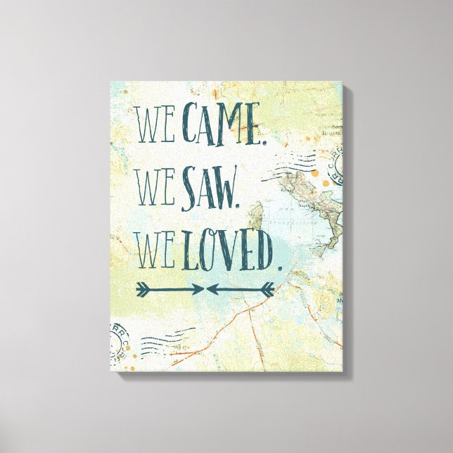 We Came, We Saw, We Loved Quote and Map Canvas Print (Front)