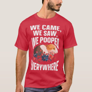 We Came We Saw We Pooped Everywhere Funny Guinea T-Shirt
