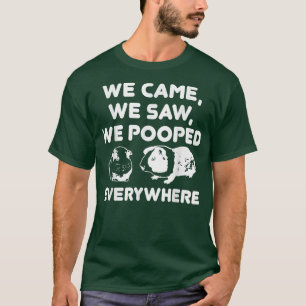 We Came We Saw We Pooped Everywhere Funny Guinea T-Shirt