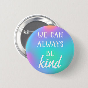 "We Can Always Be Kind" Button