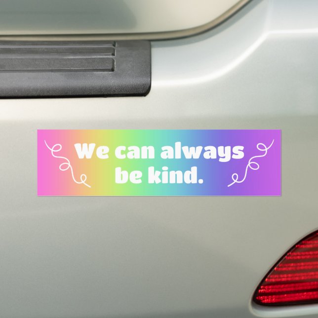 We Can Always Be Kind Rainbow Bumper Sticker (On Car)