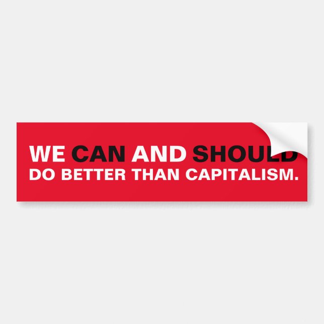 We Can and Should Do Better Than Capitalism Bumper Sticker (Front)