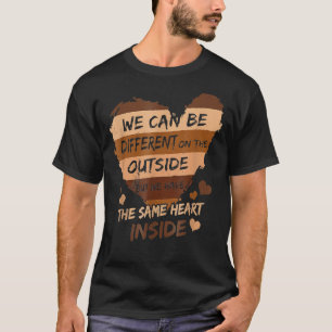 We Can Be Different On The Outside The Same Heart T-Shirt