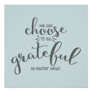We Can Choose To Be Grateful No Matter What Poster