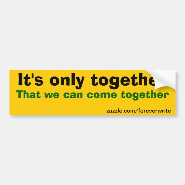 we can come together bumper sticker (Front)