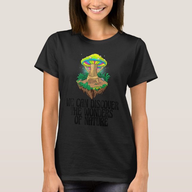 We Can Discover The Wonders Of Nature Mushroom   M T-Shirt (Front)