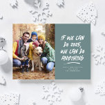 We can do anything Christmas photo teal Holiday Card<br><div class="desc">If we can do this year, we can do anything. It was a rough couple of years but we made it and now we're ready to take on anything the new year may hold. Send motivational inspirational and humourous holiday greetings with this one-photo trendy teal holiday card. This family holiday...</div>