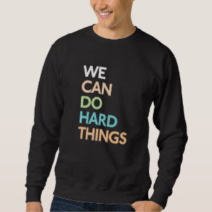 We Can Do Hard Things 2 Sweatshirt
