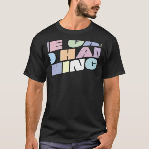 We can do hard things 3 T-Shirt