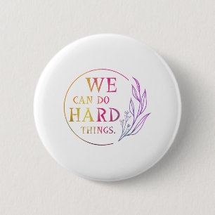 We Can Do Hard Things , Design 7 6 Cm Round Badge